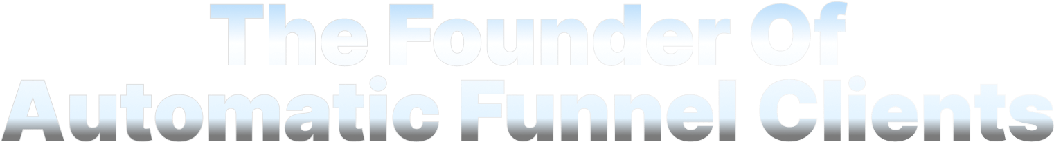 TheFounderOfAutomaticFunnelClients_eyndq_1522