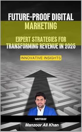 Future-Proof Digital Marketing — Manzoor Ali Khan